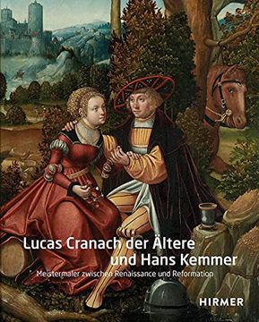 portada Lucas Cranach der Ältere und Hans Kemmer: Meistermaler Zwischen Renaissance und Reformation (in German)