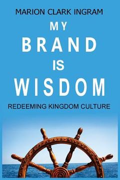 portada My Brand is Wisdom: Redeeming Kingdom Culture