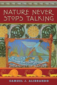 portada Nature Never Stops Talking: 2nd Edition The Wonderful Ingenuity of Nature (en Inglés)