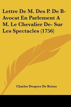 portada lettre de m. des p. de b- avocat en parlement a m. le chevalier de- sur les spectacles (1756) (en Inglés)