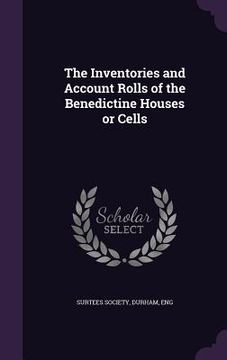 portada The Inventories and Account Rolls of the Benedictine Houses or Cells (en Inglés)