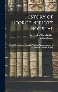 portada History of George Heriot's Hospital: With a Memoir of the Founder: Together With an Account of the Heriot Foundation Schools (en Inglés)