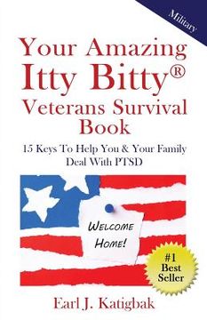 portada Your Amazing Itty Bitty Veterans Survival Book: 15 Keys to Help You & Your Family Deal with PTSD (en Inglés)