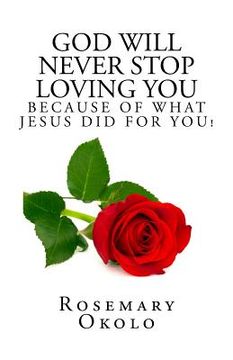 portada God will never stop loving you: Because of what Jesus did for you! (en Inglés)