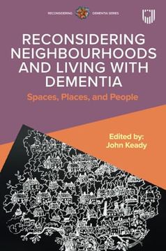 portada Reconsidering Neighbourhoods and Living With Dementia: Spaces, Places, and People