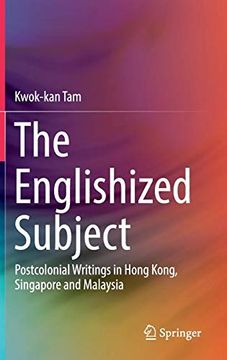 portada The Englishized Subject: Postcolonial Writings in Hong Kong, Singapore and Malaysia (en Inglés)