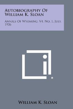 portada Autobiography of William K. Sloan: Annals of Wyoming, V4, No. 1, July, 1926