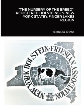 portada "THE NURSERY OF THE BREED" REGISTERED HOLSTEINS In NEW YORK STATE's FINGER LAKES REGION (en Inglés)
