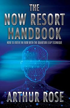 portada The now Resort: How to Enter the now With the Quantum Leap Technique Handbook (en Inglés)