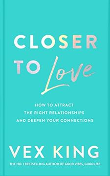portada Closer to Love: How to Attract the Right Relationships and Deepen Your Connections