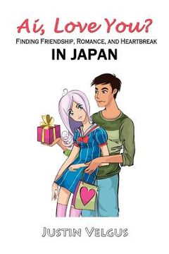portada ai, love you?: finding friendship, romance, and heartbreak in japan (en Inglés)