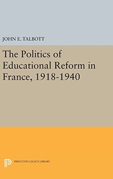 portada The Politics of Educational Reform in France, 1918-1940 (Princeton Legacy Library)