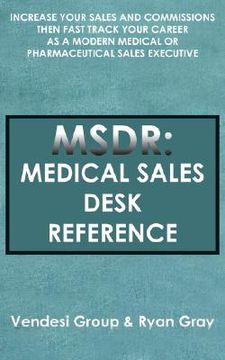 portada msdr: medical sales desk reference: increase your sales and commissions then fast track your career as a modern medical or p