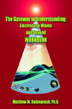 portada the gateway to understanding: electrons to waves and beyond workbook (en Inglés)