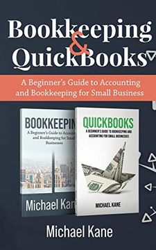 portada Bookkeeping and Quickbooks: A Beginner'S Guide to Accounting and Bookkeeping for Small Business (en Inglés)