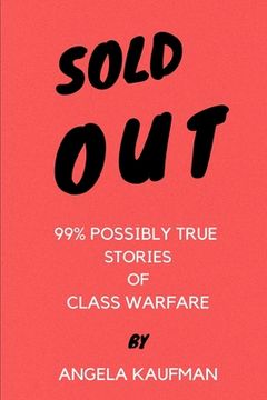portada Sold Out: 99% Possibly True Stories of Class Warfare (en Inglés)