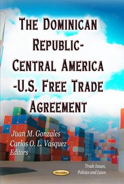 portada The Dominican Republic-Central America-U. S. Free Trade Agreement (Trade Issues, Policies and Laws) (en Inglés)