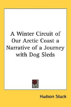 portada a winter circuit of our arctic coast: a narrative of a journey with dog sleds (en Inglés)