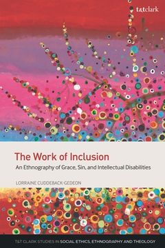 portada The Work of Inclusion: An Ethnography of Grace, Sin, and Intellectual Disabilities (en Inglés)