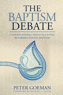 portada The Baptism Debate: Understanding and Evaluating Reformed Infant Baptism (en Inglés)