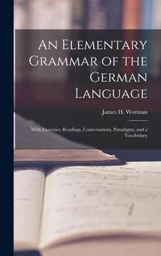 portada An Elementary Grammar of the German Language: With Exercises, Readings, Conversations, Paradigms, and a Vocabulary