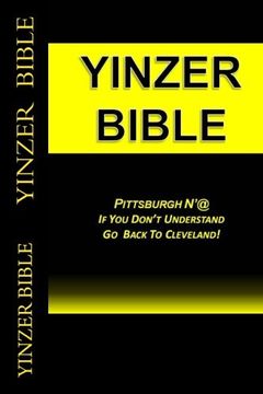 portada Yinzer Bible: PITTSBURGH N’At:  If You Don’t Understand  Go  Back To Cleveland!