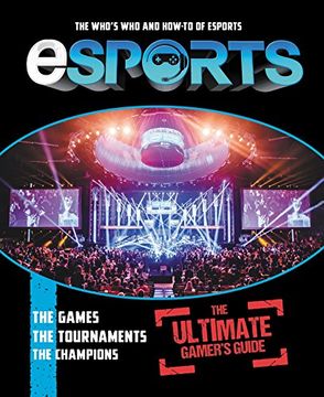 portada Esports: The Ultimate Gamer's Guide: The Who's who and How-To of Esports (en Inglés)