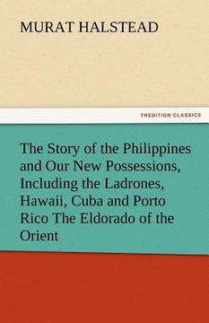 portada the story of the philippines and our new possessions, including the ladrones, hawaii, cuba and porto rico the eldorado of the orient (en Inglés)