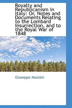portada royalty and republicanism in italy: or, notes and documents relating to the lombard insurrection, an