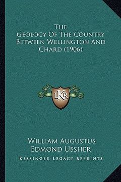 portada the geology of the country between wellington and chard (1906) (en Inglés)