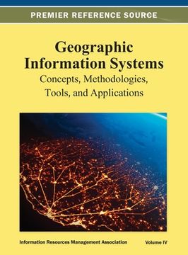 portada Geographic Information Systems: Concepts, Methodologies, Tools, and Applications Vol 4 (en Inglés)