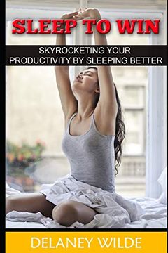 portada Sleep to Win: Skyrocketing Your Productivity by Sleeping Better (en Inglés)