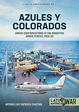 portada Azules Y Colorados: Armed Confrontations in the Argentine Armed Forces, 1962-63 (en Inglés)