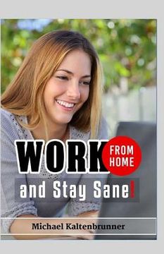 portada Work From Home, And Stay Sane! (en Inglés)