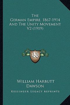 portada the german empire, 1867-1914 and the unity movement v2 (1919) (en Inglés)