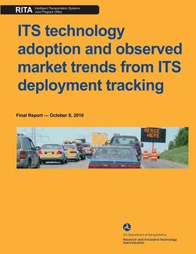portada ITS technology adoption and observed market rends from ITS deployment tracking: final report october 8, 2010 (en Inglés)