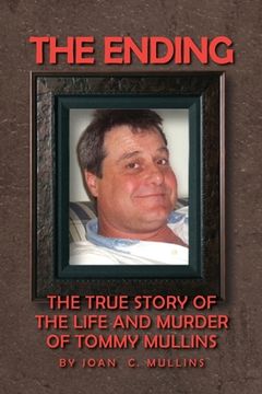 portada The Ending: The True Story of the Life and Murder of Tommy Mullins (in English)