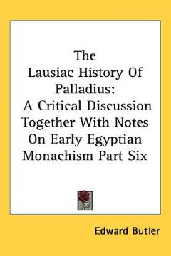 portada the lausiac history of palladius: a critical discussion together with notes on early egyptian monachism part six (en Inglés)