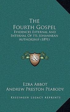 portada the fourth gospel: evidences external and internal of its johannean authorship (1891) (en Inglés)