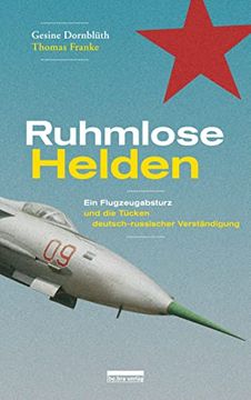 portada Ruhmlose Helden: Ein Flugzeugabsturz und die Tücken Deutsch-Russischer Verständigung (en Alemán)