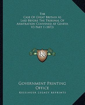 portada the case of great britain as laid before the tribunal of arbitration convened at geneva v3 part 1 (1872) (en Inglés)