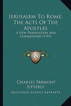 portada jerusalem to rome, the acts of the apostles: a new translation and commentary (1915) (en Inglés)