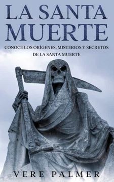 portada La Santa Muerte: Conoce los Orígenes, Misterios y Secretos de la Santa Muerte