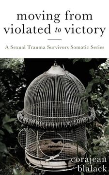 portada Moving from Violated to Victory: A Sexual Trauma Survivors Somatic Series (en Inglés)