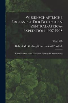 portada Wissenschaftliche Ergebnisse Der Deutschen Zentral-Africa-Expedition, 1907-1908: Unter Führung Adolf Friedrichs, Herzogs Zu Mecklenburg; Bd.8 (1927) (en Inglés)