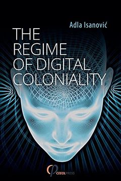 portada The Regime of Digital Coloniality: Bosnian Forensic Contemporaneity (en Inglés)