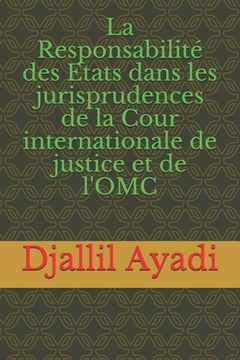 portada La Responsabilité des Etats dans les jurisprudences: De la Cour internationale de Justice et de l'OMC (en Francés)