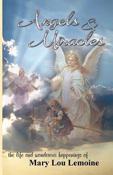 portada Angels & Miracles: The Life and Wonderous Happenings of Mary Lou Lemoine (en Inglés)