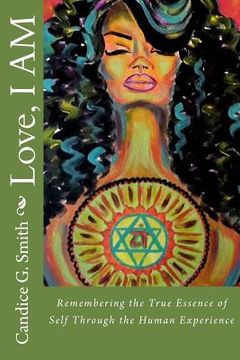 portada Love, I AM: Remembering the True Essence of Self Through the Human Experience (en Inglés)