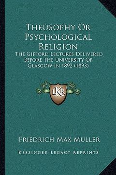 portada theosophy or psychological religion: the gifford lectures delivered before the university of glasgow in 1892 (1893)